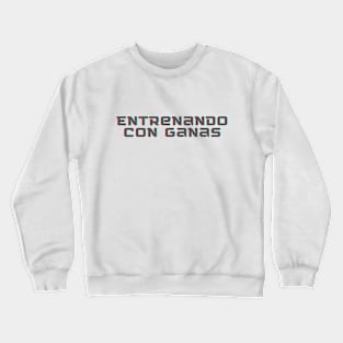 Entrenando Con Ganas Crewneck Sweatshirt